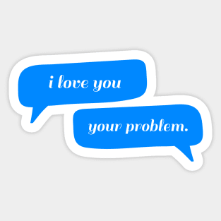 I love you - Your problem Typography - Funny Sticker
